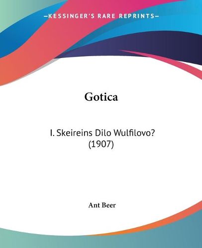 Cover image for Gotica: I. Skeireins Dilo Wulfilovo? (1907)