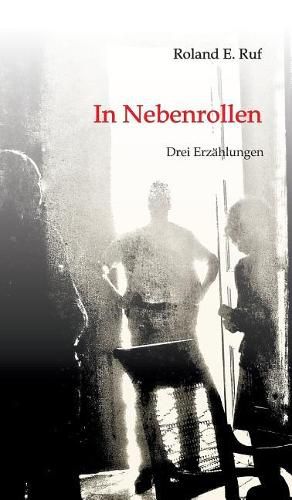 Cover image for In Nebenrollen: Drei Erzahlungen