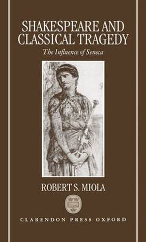 Cover image for Shakespeare and Classical Tragedy: The Influence of Seneca