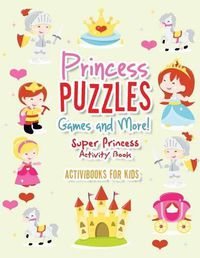 Cover image for Princess Puzzles Games and More! Super Princess Activity Book