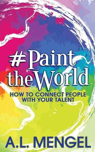 #PaintTheWorld: How To Connect People With Your Talent