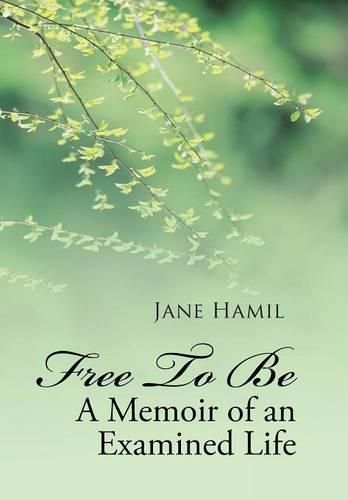 Cover image for Free to be - A Memoir of an Examined Life