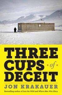 Cover image for Three Cups of Deceit: How Greg Mortenson, Humanitarian Hero, Lost His Way