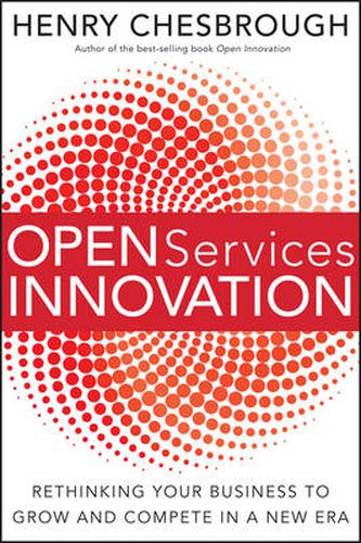 Cover image for Open Services Innovation: Rethinking Your Business to Grow and Compete in a New Era