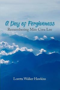 Cover image for A Day of Forgiveness: Remembering Miss Cora Lee