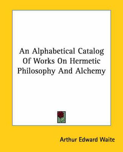 Cover image for An Alphabetical Catalog of Works on Hermetic Philosophy and Alchemy