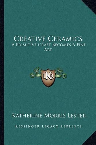 Creative Ceramics: A Primitive Craft Becomes a Fine Art