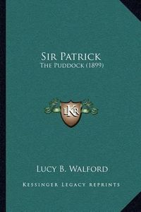 Cover image for Sir Patrick: The Puddock (1899)