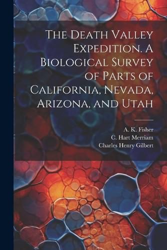 Cover image for The Death Valley Expedition. A Biological Survey of Parts of California, Nevada, Arizona, and Utah