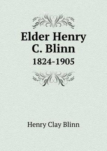 Cover image for Elder Henry C. Blinn 1824-1905