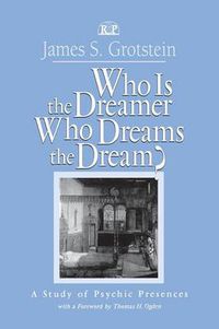 Cover image for Who Is the Dreamer Who Dreams the Dream?: A Study of Psychic Presences