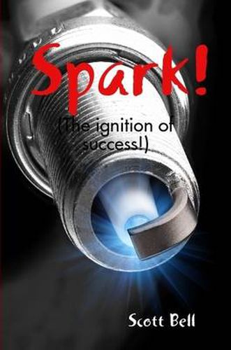 Spark! (The Ignition of Success.)