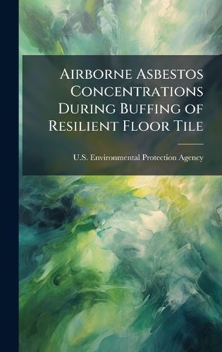 Cover image for Airborne Asbestos Concentrations During Buffing of Resilient Floor Tile