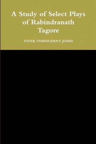 A Study of Select Plays of Rabindranath Tagore