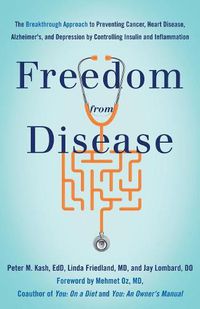 Cover image for Freedom from Disease: The Breakthrough Approach to Preventing Cancer, Heart Disease, Alzheimer's, and Depression by Controlling Insulin and Inflammation