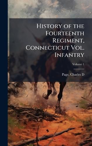 Cover image for History of the Fourteenth Regiment, Connecticut Vol. Infantry