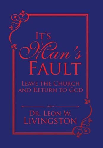 Cover image for It's Man's Fault: Leave the Church and Return to God