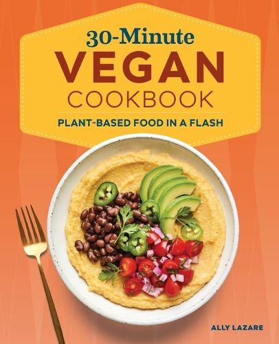 Cover image for 30-Minute Vegan Cookbook: Plant-Based Food in a Flash