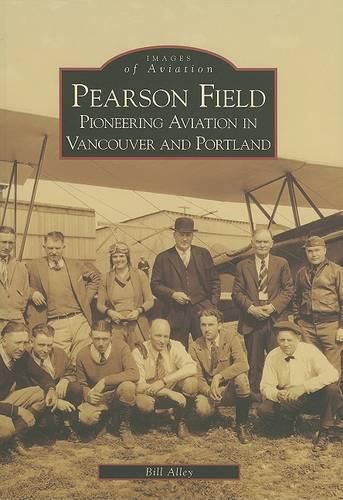 Cover image for Pearson Field: Pioneering Aviation in Vancouver and Portland