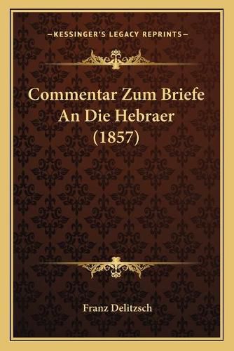 Cover image for Commentar Zum Briefe an Die Hebraer (1857)