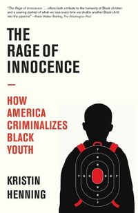 Cover image for The Rage of Innocence: How America Criminalizes Black Youth