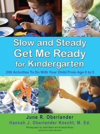 Cover image for Slow and Steady Get Me Ready For Kindergarten: 260 Activities To Do With Your Child From Age 0 to 5