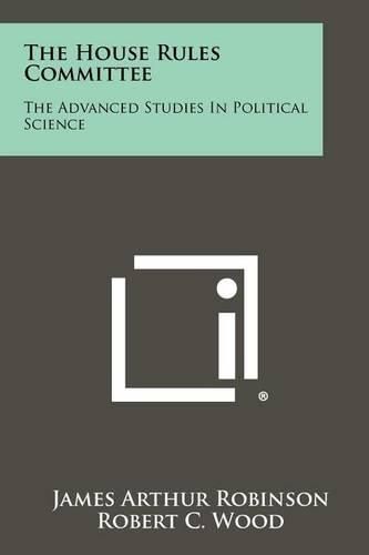 Cover image for The House Rules Committee: The Advanced Studies in Political Science