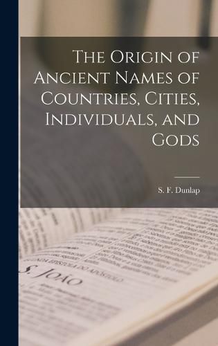 The Origin of Ancient Names of Countries, Cities, Individuals, and Gods