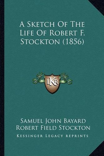 A Sketch of the Life of Robert F. Stockton (1856)