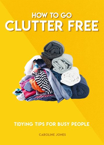Cover image for How to Go Clutter Free: Tidying tips for busy people