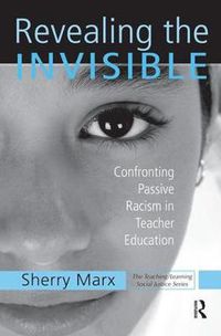 Cover image for Revealing the INVISIBLE: Confronting Passive Racism in Teacher Education