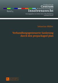 Cover image for Verhandlungsgesteuerte Sanierung durch den prepackaged plan; Das Planinitiativrecht des Schuldners aus  218 Abs. 1 S. 2 InsO als Ausgangspunkt steuer- und planbarer Gestaltungsprozesse