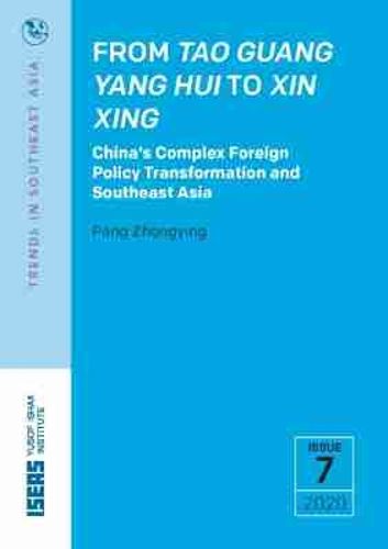 Cover image for From Tao Guang Yang Hui to Xin Xing: China's Complex Foreign Policy Transformation and Southeast Asia