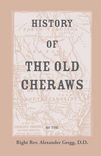 Cover image for History of the Old Cheraws, Containing an Account of the Aborigines of the Pedee, the First White Settlements, Their Subsequent Progress, Civil Change