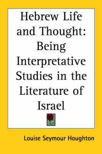 Cover image for Hebrew Life and Thought: Being Interpretative Studies in the Literature of Israel (1906)