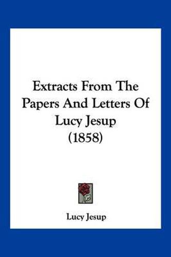 Cover image for Extracts from the Papers and Letters of Lucy Jesup (1858)