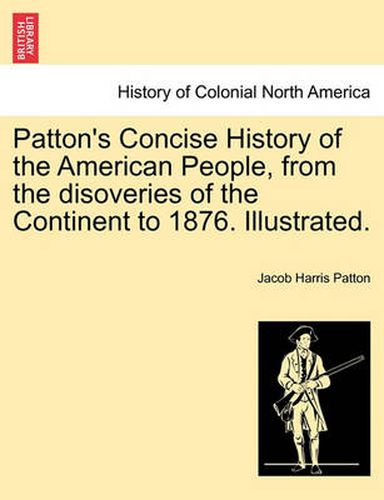 Cover image for Patton's Concise History of the American People, from the disoveries of the Continent to 1876. Illustrated.