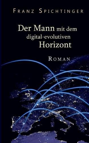 Der Mann mit dem digital-evolutiven Horizont: Roman