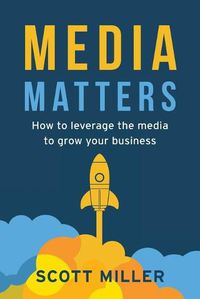 Cover image for Media Matters: How To Leverage The Media To Grow Your Business