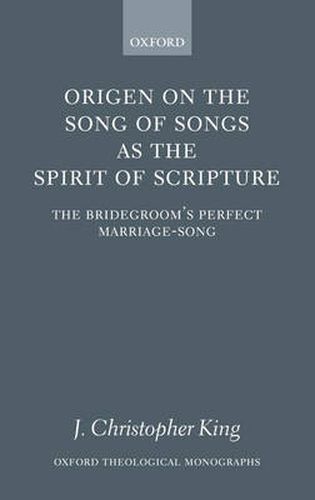 Cover image for Origen on the Song of Songs as the Spirit of Scripture: The Bridegroom's Perfect Marriage-Song