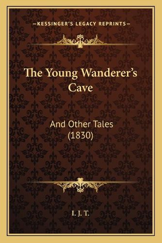 Cover image for The Young Wanderer's Cave: And Other Tales (1830)