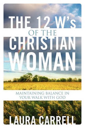 Cover image for The 12 W's of the Christian Woman: Maintaining Balance in Your Walk With God