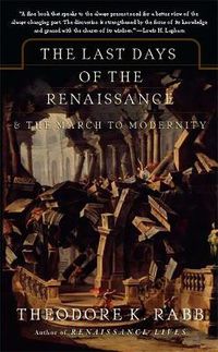 Cover image for The Last Days of the Renaissance: And the Rise of Modernity