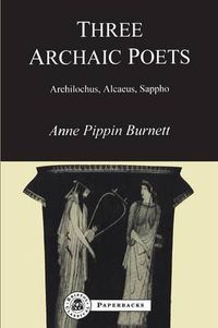 Cover image for Three Archaic Poets: Archilochus, Alcaeus, Sappho