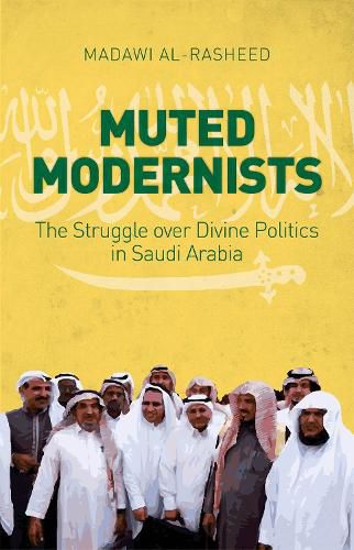 Cover image for Muted Modernists: The Struggle Over Divine Politics in Saudi Arabia