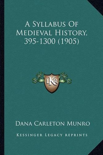 Cover image for A Syllabus of Medieval History, 395-1300 (1905)