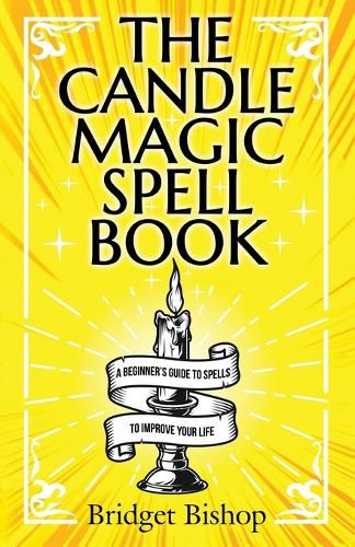 Cover image for The Candle Magic Spell Book: A Beginner's Guide to Spells to Improve Your Life