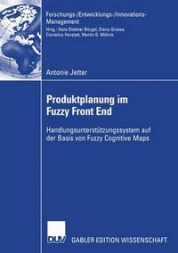 Cover image for Produktplanung im Fuzzy Front End: Handlungsunterstutzungssystem auf der Basis von Fuzzy Cognitive Maps