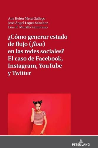 ?Como Generar Estado de Flujo (Flow) En Las Redes Sociales? El Caso de Facebook, Instagram, Youtube Y Twitter