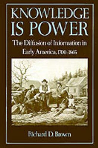 Cover image for 'Knowledge is Power': The Diffusion of Information in Early America, 1700-1865